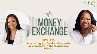 The Money Exchange w/ Patrina Dixon: Mastering Professional Growth As A Woman In The Corporate World