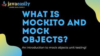 What is Mockito and what are Mock Objects?