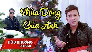 MÙA ĐÔNG CỦA ANH (Trần Thiện Thanh) - Hữu Khương | MV Official 2022