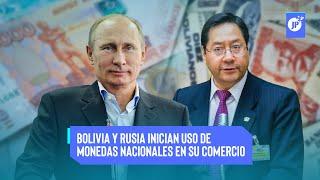 Últimas Noticias | Bolivia y Rusia inician uso de monedas nacionales en su comercio