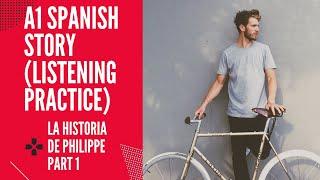 Learn Spanish online Course A1 (Listening Practice) La Historia de Philippe (Slow Spanish) PART 1