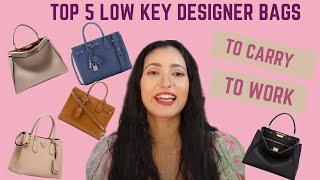 Top 5 Low key designer bags to carry to work.