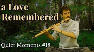 Quiet Moments #18 | a Love Remembered | 30 Min Meditative Indian Flute Music