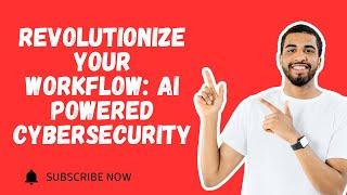REVOLUTIONIZE YOUR WORKFLOW : AI POWERED CYBERSECURITY