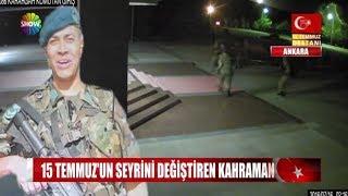 15 Temmuz'un seyrini değiştiren kahraman