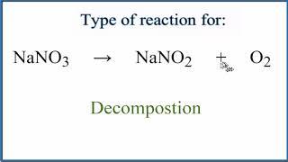 Type of Reaction for NaNO3 = NaNO2 + O2