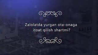 залолатда юрган ота онага итоат килиш шартми Мухаммад Айюб домла