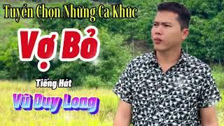 LK Vợ Bỏ Chồng | Chiếc Áo Em Thay | Vũ Duy Long ( tuyển chọn những ca khúc thất tình )