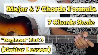 Basic Guitar Lesson For Beginners Part 3 | Major 7 Chords & Scale | Easy Way To Learn | (Formula)