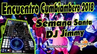 Encuentro Cumbiambero Semana Santa 2018 - DJ Jimmy El Genio Del Disco ( Gigantes de la Costa )