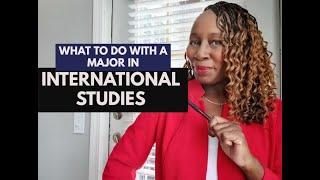 WHAT TO DO WITH A MAJOR IN INTERNATIONAL STUDIES