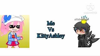 Me vs ￼ kittyAshley  read the description