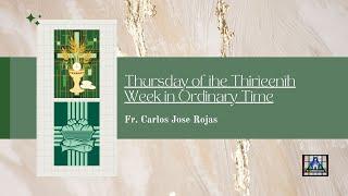 Thursday of the Thirteenth Week in Ordinary Time - Homily by Fr. Carlos Jose Rojas