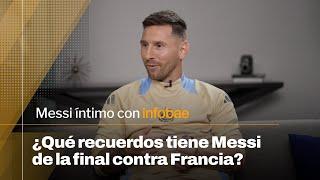 ¿Qué recuerdos tiene de la final del Mundo contra Francia? | Messi íntimo con Infobae