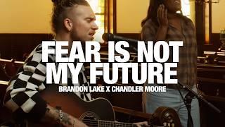 BRANDON LAKE + CHANDLER MOORE - Fear Is Not My Future: Song Session