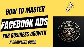 How to Master Facebook Ads for Small Business Growth  A Complete Guide