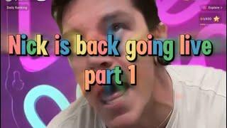 Nick finally breaks his silence and goes live for the first time in weeks (Part 1 of 2) Mon May 12th
