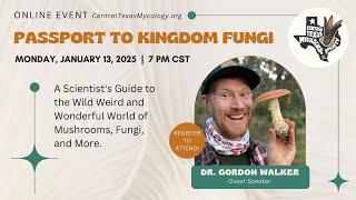 Live Stream: Passport to Kingdom Fungi with Dr. Gordon Walker, Fascinated by Fungi