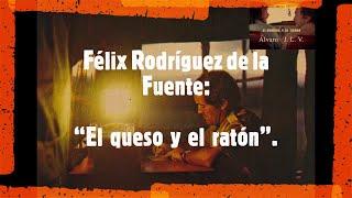 Félix Rodríguez de la Fuente: “El queso y el ratón”.