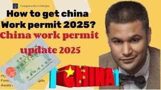 How to get china work permit in 2025? China #workpermit update #workpermitvisa for #china