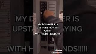 My Daughter is Upstairs Playing Ouija with her friends