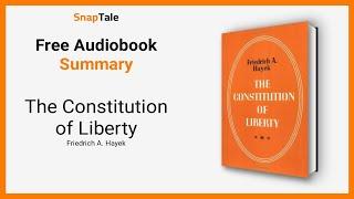 The Constitution of Liberty by Friedrich A. Hayek: 8 Minute Summary