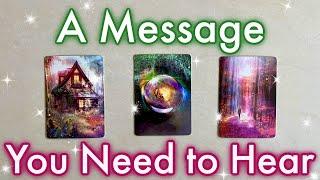 A Message You Need To Hear  Pick a Card!  Timeless Tarot Reading