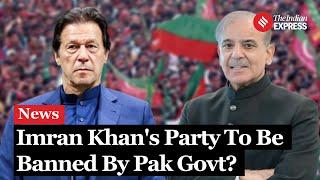 PTI Ban: All You Need To Know About Pakistan Govt's Move To Ban Imran Khan's PTI | Imran Khan News