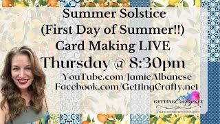 Summer Solstice (First Day of Summer!!) Stampin' Up! Card Making LIVE TH @ 8:30pm EST