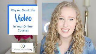 Why You Should Use Video in Your Online | CourseCreatorsHQ