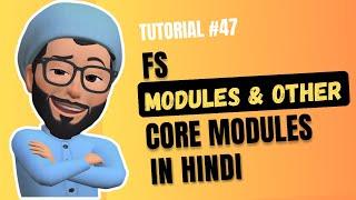 Fs Modules & other core modules in Hindi | Web Development Tutorial # 47