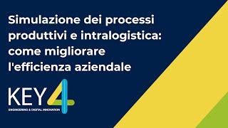 Simulazione dei processi produttivi e intralogistica: come migliorare l'efficienza aziendale