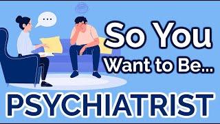 So You Want to Be a PSYCHIATRIST [Ep. 18]