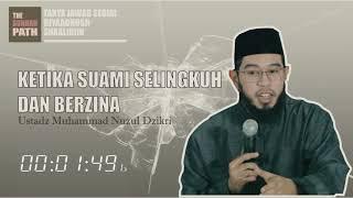 KETIKA SUAMI SELINGKUH DAN TELAH BERZINA | Tanya Jawab Ustadz Nuzul Dzikri Hafidzahullah