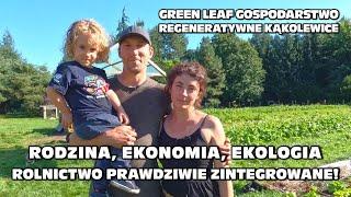 Rolnictwo prawdziwie zintegrowane! Rodzina, ekonomia, ekologia - Green Leaf Gospodarstwo