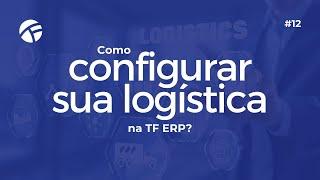 Como configurar sua logística na TF ERP?