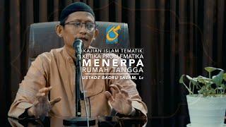 [FULL] Ketika Problematika Menerpa Rumah Tangga - Ustadz Badru Salam, Lc