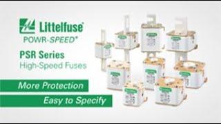 Littelfuse POWR-SPEED and PSR Series High-Speed Fuses