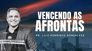 Pr. Luiz Henrique Gonçalvez I Vencendo as afrontas