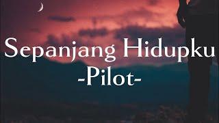 Pilot-Sepanjang Hidupku || (Lirik Lagu)