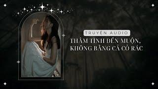 [ Truyện audio ] - Thâm Tình Đến Muộn, Không Bằng Cả Cỏ Rác - Zhihu | Mèo không đen