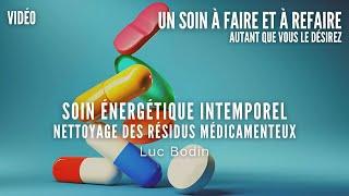 Soin Énergétique Intemporel - Nettoyage des Résidus Médicamenteux - Animé par Luc Bodin