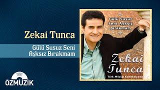 Zekai Tunca - Gülü Susuz Seni Aşksız Bırakmam (Official Audio)