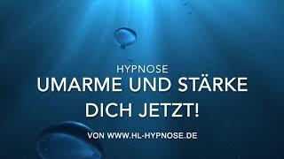 Umarme und stärke dich jetzt! Hypnose