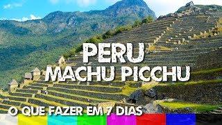 O que fazer em Peru e Machu Picchu - Roteiro de 7 Dias de Viagem