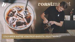 Cold Brew Kaffee - Zubereitung & Tipps vom Profi | roastmarket