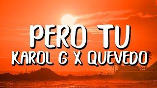 Karol G x Quevedo - Pero Tu (Letra/Lyrics)
