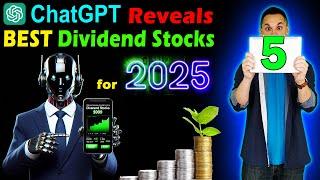 ChatGPT Gave Me The Top 5 BEST Dividend Stocks to Buy for 2025 & Beyond!