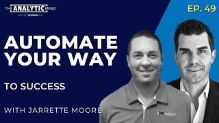 Ep. 49 | Automate Your Way to Success with Jarrett Moore