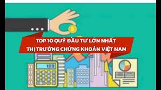  Top 10 Quỹ đầu tư chứng khoán lớn nhất tại Việt Nam